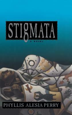 Stigmata by Phyllis Alesia Perry