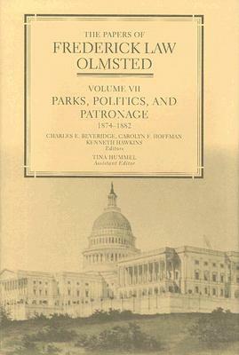 The Papers of Frederick Law Olmsted: Parks, Politics, and Patronage, 1874-1882 by Frederick Law Olmsted