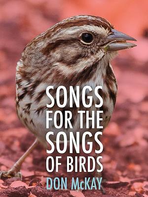 Songs for the Songs of Birds by Don Mckay