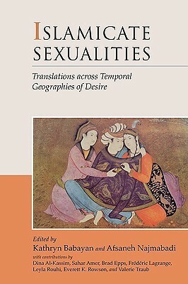 Islamicate Sexualities: Translations across Temporal Geographies of Desire by Sahar Amer, Afsaneh Najmabadi, Kathryn Babayan