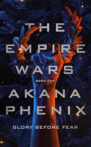 The Empire Wars by Akana Phenix