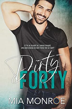  Dirty Forty by Mia Monroe