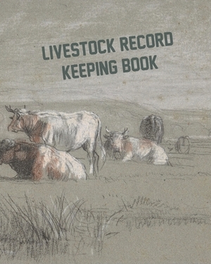 Livestock Record Keeping Book: Cattle Record Book - Calving Record Book - Farm Record Book - Livestock Record Keeping Book - Breeding Record Book - C by Charlie Wheeler
