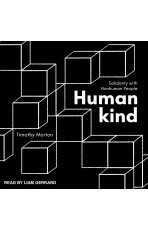 Humankind: Solidarity with Nonhuman People by Timothy Morton, Liam Gerrard