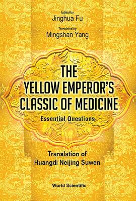 Yellow Emperor's Classic of Medicine, the - Essential Questions: Translation of Huangdi Neijing Suwen by 