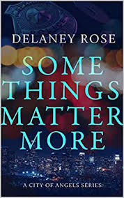 Some things matter more by Delaney Rose