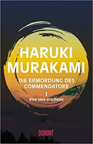 Die Ermordung des Commendatore 1: Eine Idee erscheint by Haruki Murakami