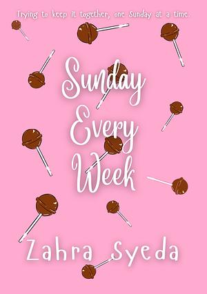 Sunday Every Week by Zahra Syeda
