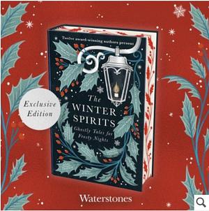 The Winter Spirits: Ghostly Tales for Frosty Nights by Catriona Ward, Imogen Hermes Gowar, Kiran Millwood Hargrave, Stuart Turton, Elizabeth Macneal, Andrew Michael Hurley, Jess Kidd, Bridget Collins, Laura Purcell, Natasha Pulley