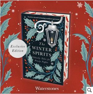 The Winter Spirits: Ghostly Tales for Frosty Nights by Catriona Ward, Natasha Pulley, Laura Purcell, Kiran Millwood Hargrave, Bridget Collins, Jess Kidd, Andrew Michael Hurley, Stuart Turton, Imogen Hermes Gowar, Elizabeth Macneal