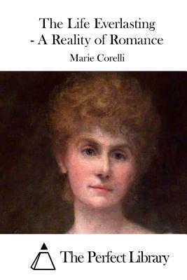 The Life Everlasting - A Reality of Romance by Marie Corelli