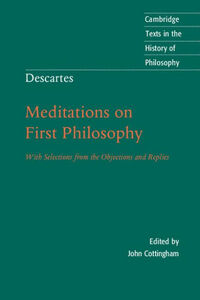 Meditations on First Philosophy: With Selections from the Objections and Replies by René Descartes