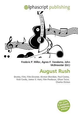 August Rush by Agnes F. Vandome, Frederic P. Miller, John McBrewster