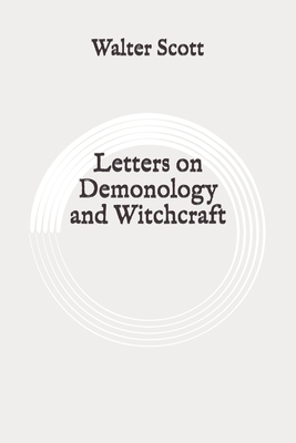 Letters on Demonology and Witchcraft: Original by Walter Scott