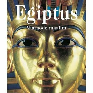 Egiptus: Vaaraode maailm by Olavi Teppan, Regine Schulz, Matthias Seidel