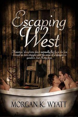 Escaping West by Morgan K. Wyatt, Morgan K. Wyatt