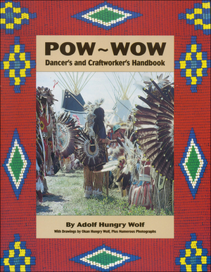 POW-WOW: Dancer's and Craftworker's Handbook by Adolf Hungry Wolf