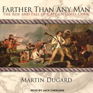 Farther Than Any Man: The Rise and Fall of Captain James Cook by Martin Dugard