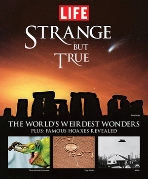 Strange But True: The World's Weirdest Wonders by The Editors of Life