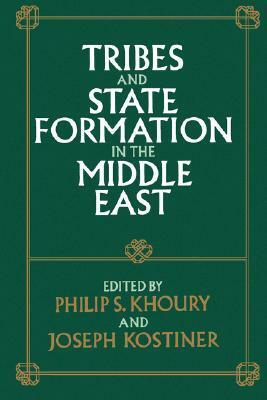 Tribes and State Formation in the Middle East by Ira M. Lapidus, Paul Dresch, Richard Tapper, Albert Hourani, Philip S. Khoury, Steven C. Caton, Roy P. Mottahedeh, Lisa Anderson, Joseph Kostiner, Lois Beck, Thomas J. Barfield, Bassam Tibi, Ernest Gellner