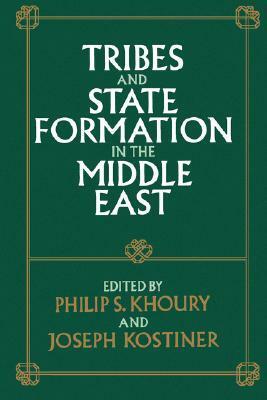 Tribes and State Formation in the Middle East by Albert Hourani, Ernest Gellner, Philip S. Khoury, Lisa Anderson, Roy P. Mottahedeh, Ira M. Lapidus, Paul Dresch, Lois Beck, Steven C. Caton, Richard Tapper, Joseph Kostiner, Bassam Tibi, Thomas J. Barfield