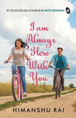 I am Always Here With You by Himanshu Rai