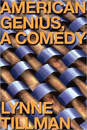 American Genius:  A Comedy by Lynne Tillman