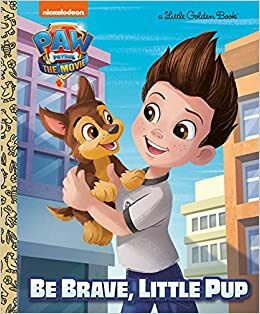 Paw Patrol: The Movie: Be Brave, Little Pup by Golden Books, Elle Stephens