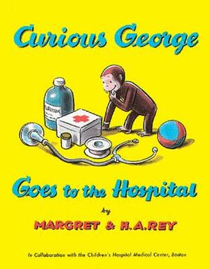 Curious George Goes to the Hospital by Margret Rey, H.A. Rey