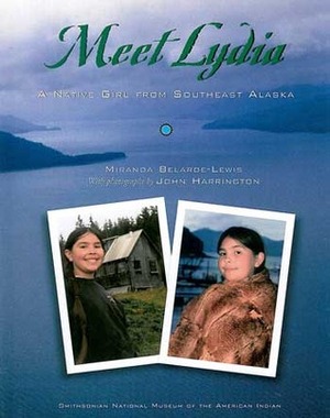 Meet Lydia: A Native Girl from Southeast Alaska by John Harrington, Miranda Belarde-Lewis