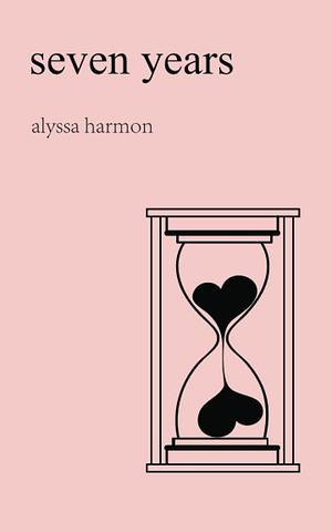 Seven Years: Poems on Heartbreak and Healing by Alyssa Harmon