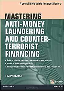 Mastering Anti-Money Laundering and Counter-Terrorist Financing: A Compliance Guide for Practitioners by Tim Parkman