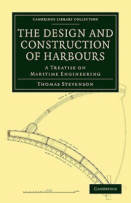 The Design and Construction of Harbours by Thomas Stevenson
