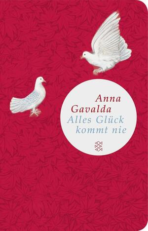 Alles Glück kommt nie: Roman by Anna Gavalda