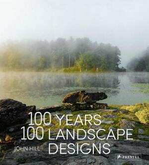 100 Years, 100 Landscape Designs by John Hill