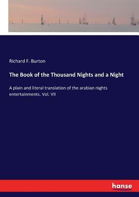 The Book of the Thousand Nights and a Night: A plain and literal translation of the arabian nights entertainments. Vol. VII by Anonymous