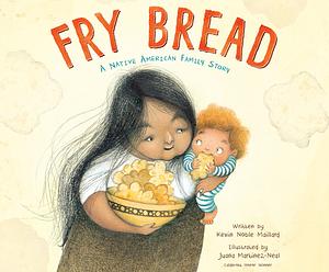 Fry Bread: A Native American Family Story by Kevin Noble Maillard