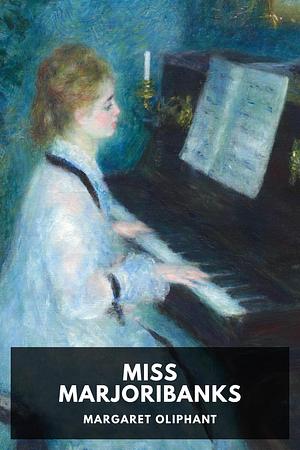 Miss Marjoribanks by Margaret Oliphant