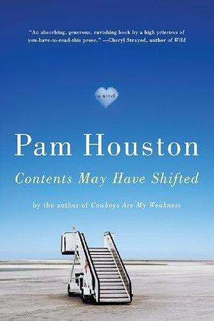 Contents May Have Shifted: A Novel by Pam Houston, Pam Houston