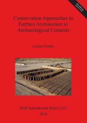 Conservation Approaches to Earthen Architecture in Archaeological Contexts by Louise Cooke