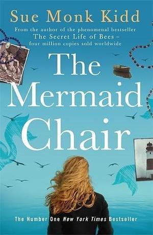 The Mermaid Chair by Sue Monk Kidd by Sue Monk Kidd, Sue Monk Kidd