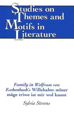 Family in Wolfram Von Eschenbach's Willehalm: Miner Mage Triwe Ist Mir Wol Kuont by Sylvia Stevens
