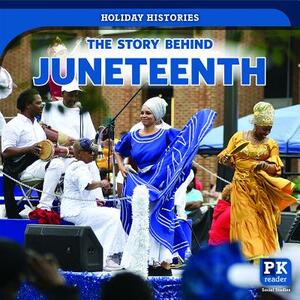 The Story Behind Juneteenth by Jack Reader