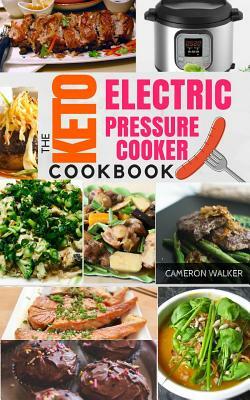 Keto Electric Pressure Cooker Cookbook: Low Carb Recipes for Your Pressure Cooker by Cameron Walker