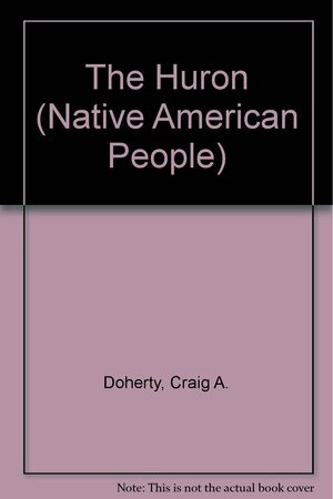 The Huron by Katherine M. Doherty, Craig A. Doherty