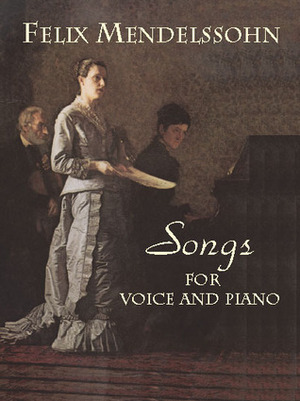 Songs for Voice and Piano by Felix Mendelssohn