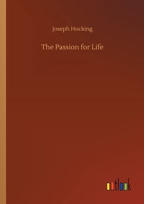 The Passion for Life by Joseph Hocking