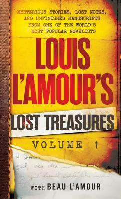 Louis l'Amour's Lost Treasures: Volume 1: Mysterious Stories, Lost Notes, and Unfinished Manuscripts from One of the World's Most Popular Novelists by Beau L'Amour, Louis L'Amour