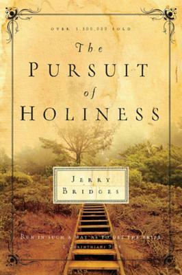 The Pursuit of Holiness: Run in Such a Way as to Get the Prize 1 Corinthians 9:24 by Jerry Bridges