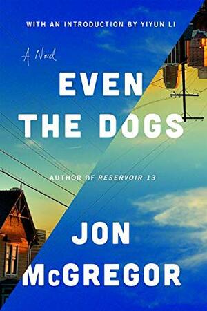Even the Dogs by Jon McGregor, Yiyun Lee